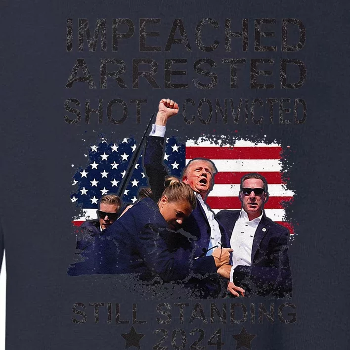 Impeached Arrested Convicted Shot Still Standing Toddler Sweatshirt