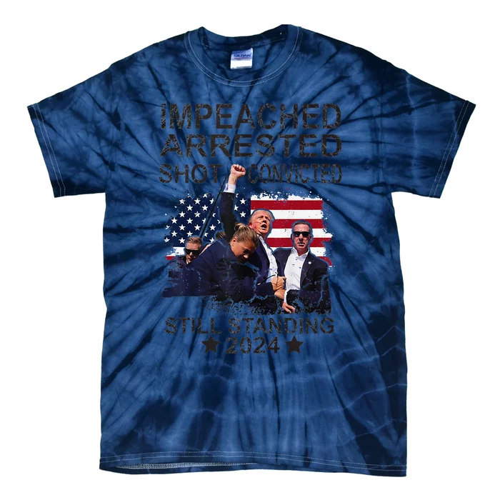 Impeached Arrested Convicted Shot Still Standing Tie-Dye T-Shirt