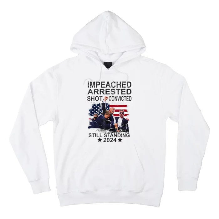 Impeached Arrested Convicted Shot Still Standing Hoodie