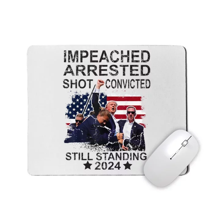 Impeached Arrested Convicted Shot Still Standing Mousepad