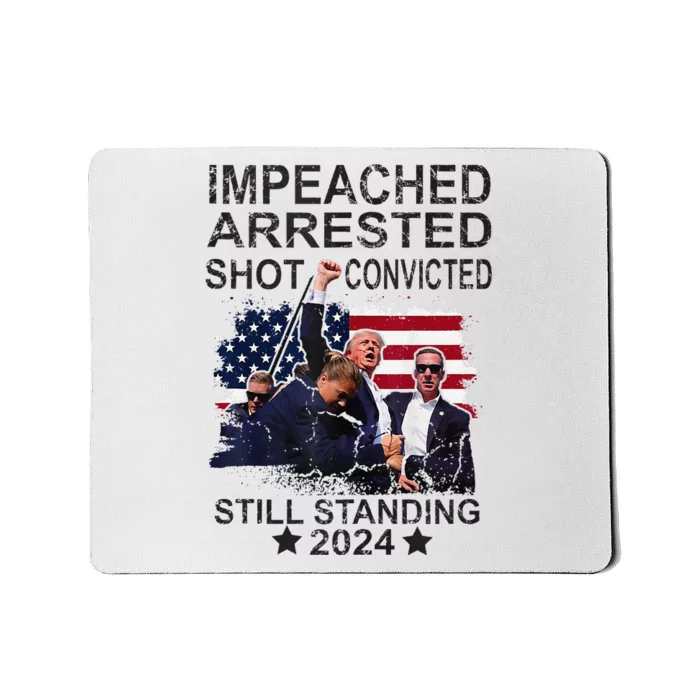 Impeached Arrested Convicted Shot Still Standing Mousepad