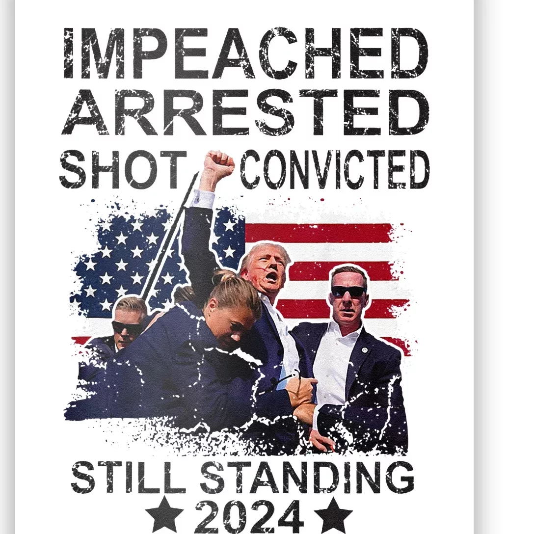 Impeached Arrested Convicted Shot Still Standing Poster