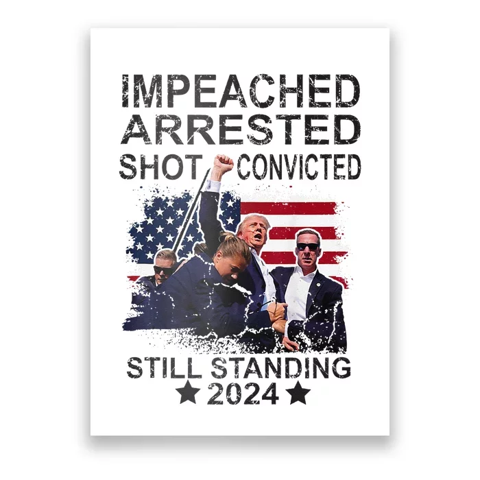 Impeached Arrested Convicted Shot Still Standing Poster