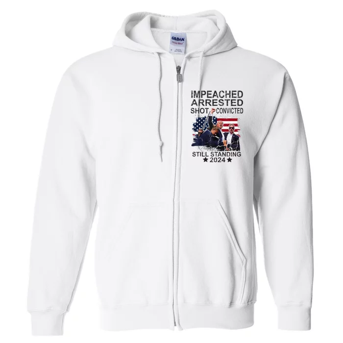 Impeached Arrested Convicted Shot Still Standing Full Zip Hoodie