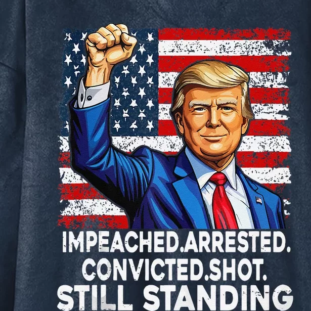 Impeached Arrested Convicted Shot Still Standing President Hooded Wearable Blanket