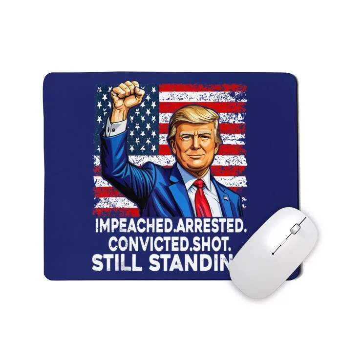 Impeached Arrested Convicted Shot Still Standing President Mousepad