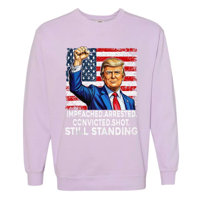 Impeached Arrested Convicted Shot Still Standing President Garment-Dyed Sweatshirt