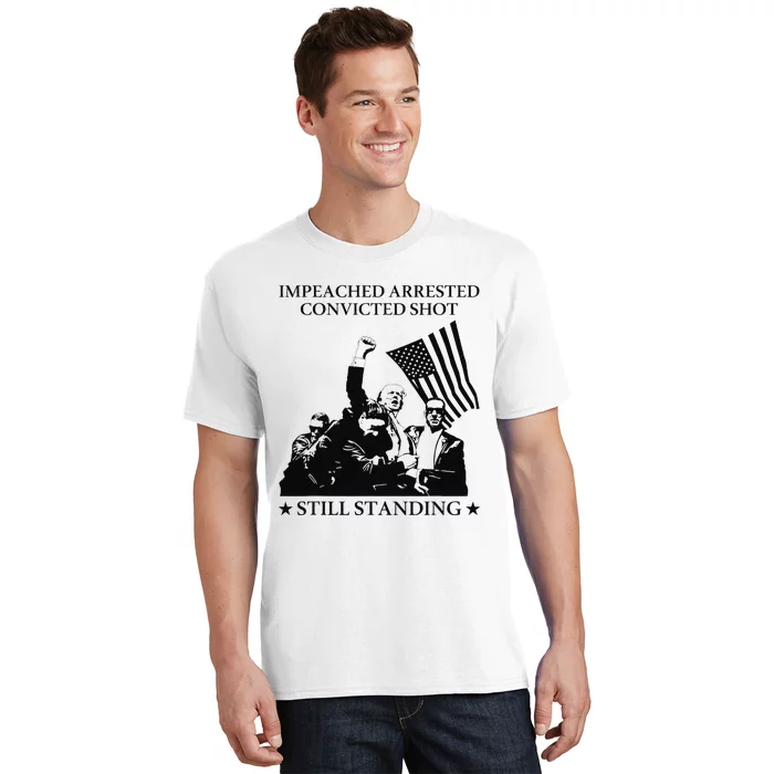 Impeached Arrested Convicted Shot Still Standing T-Shirt