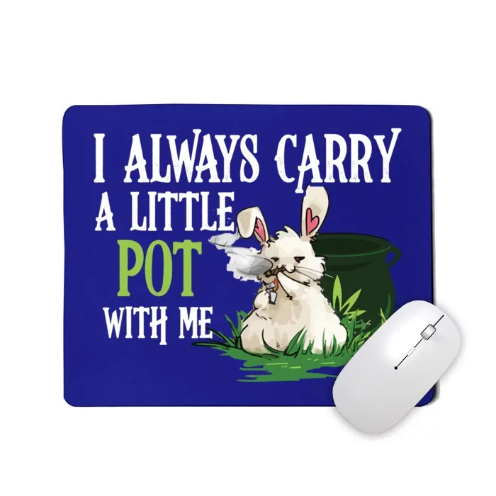 I Always Carry A Little Pot With Me Funny Gift Easter Bunny Weed Gift Mousepad