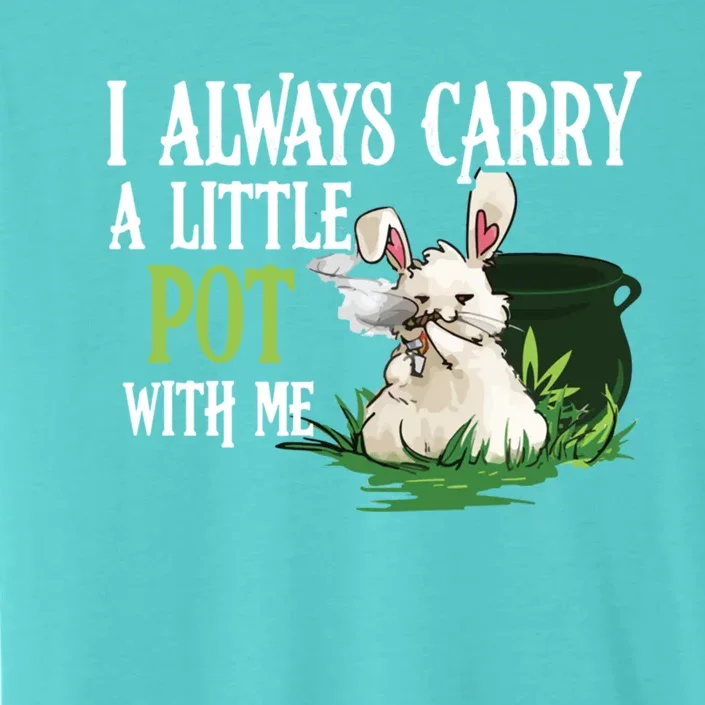 I Always Carry A Little Pot With Me Funny Gift Easter Bunny Weed Gift ChromaSoft Performance T-Shirt