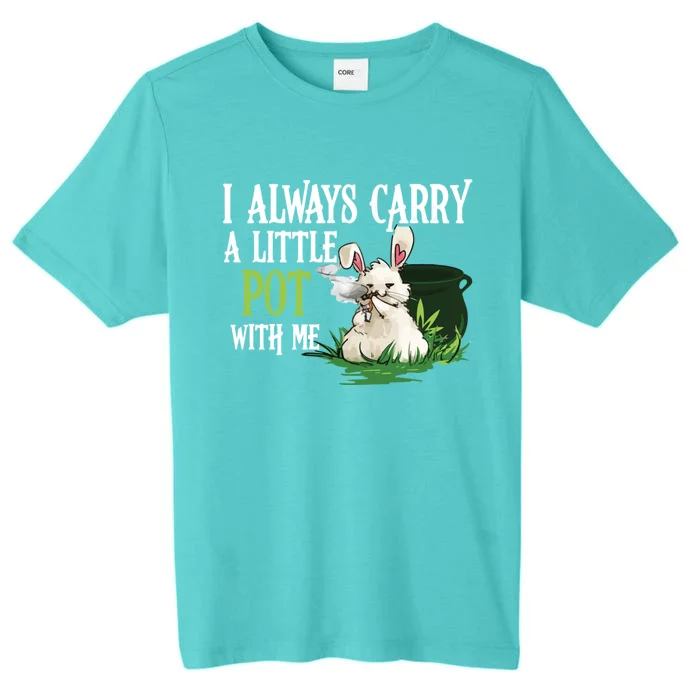 I Always Carry A Little Pot With Me Funny Gift Easter Bunny Weed Gift ChromaSoft Performance T-Shirt