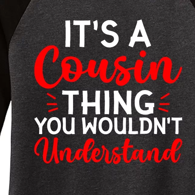 Its A Cousin Thing You Wouldnt Understand Cousin Women's Tri-Blend 3/4-Sleeve Raglan Shirt