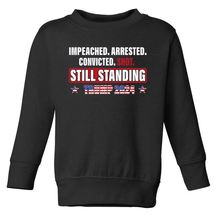 Impeached Arrested Convicted Shot Still Standing Trump 2024 Toddler Sweatshirt