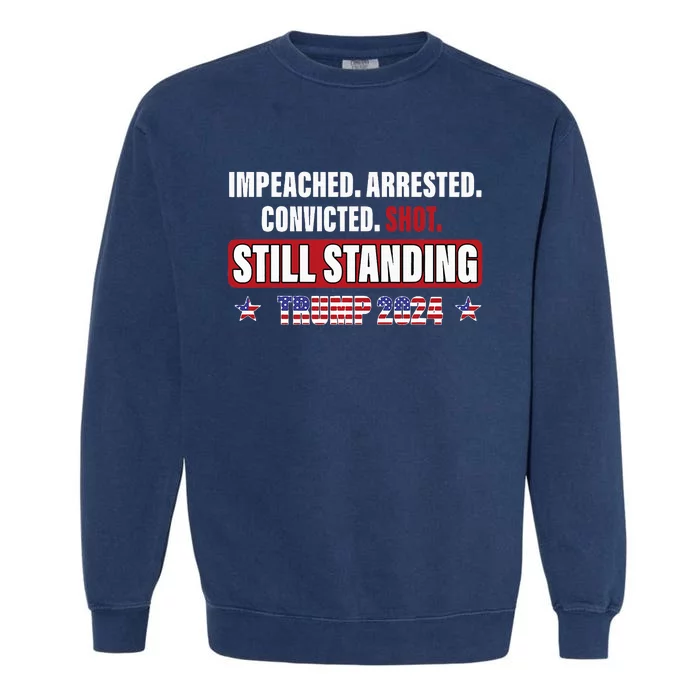 Impeached Arrested Convicted Shot Still Standing Trump 2024 Garment-Dyed Sweatshirt