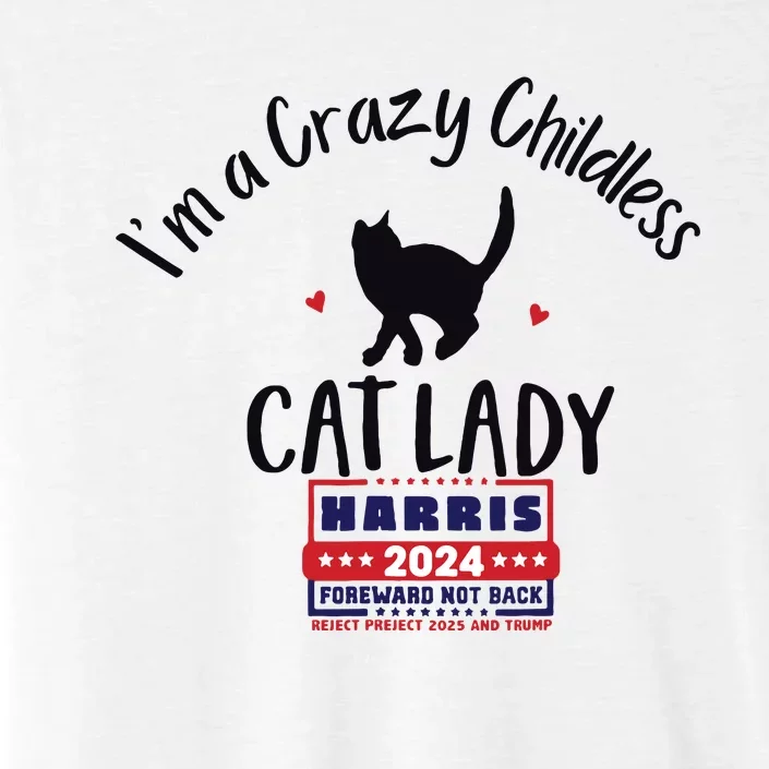 Im A Crazy Childless Cat Lady Kamala Harris 2024 President ChromaSoft Performance T-Shirt