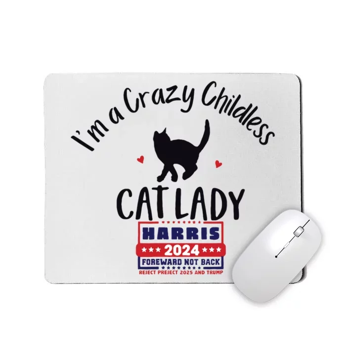 Im A Crazy Childless Cat Lady Kamala Harris 2024 President Mousepad