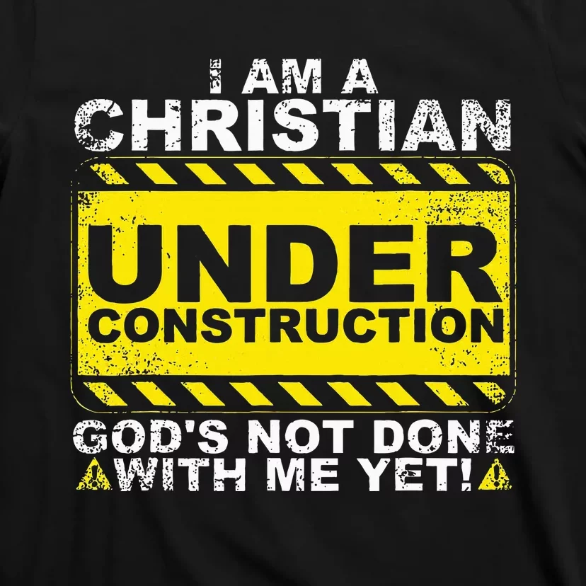 IM A Christian Under Construction GodS Not Done With Me T-Shirt