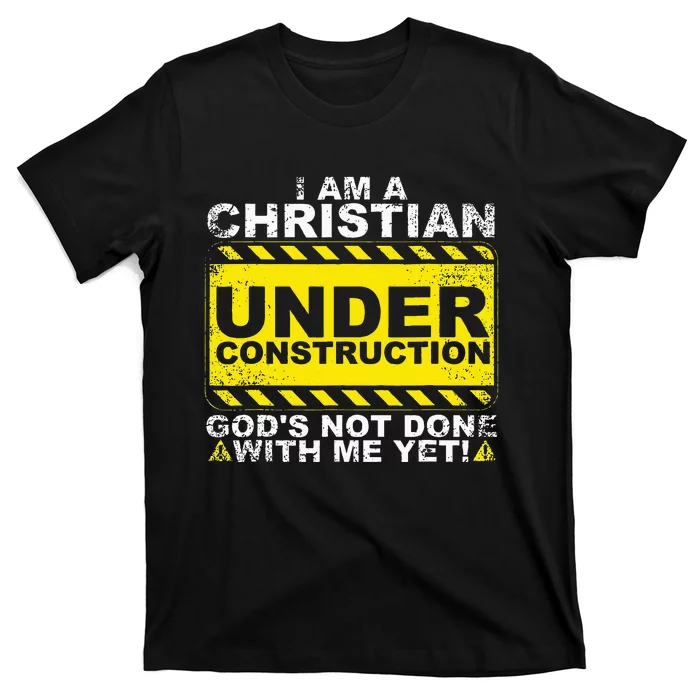 IM A Christian Under Construction GodS Not Done With Me T-Shirt