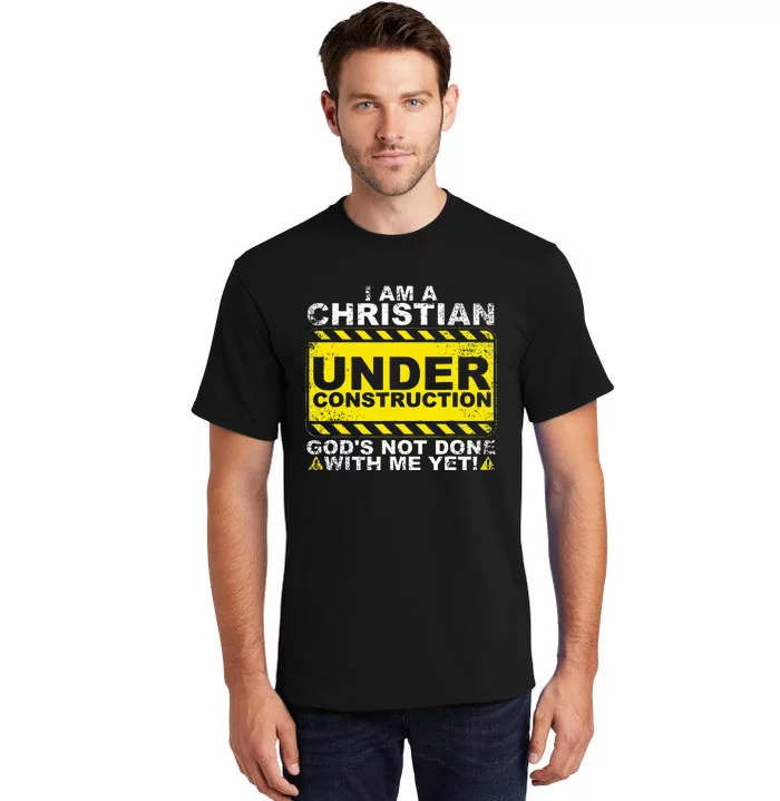 IM A Christian Under Construction GodS Not Done With Me Tall T-Shirt