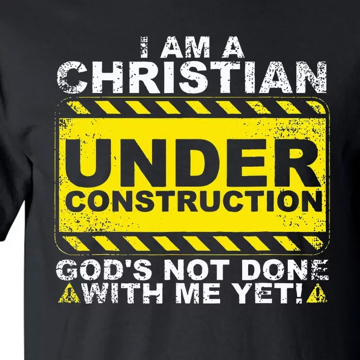 IM A Christian Under Construction GodS Not Done With Me Tall T-Shirt