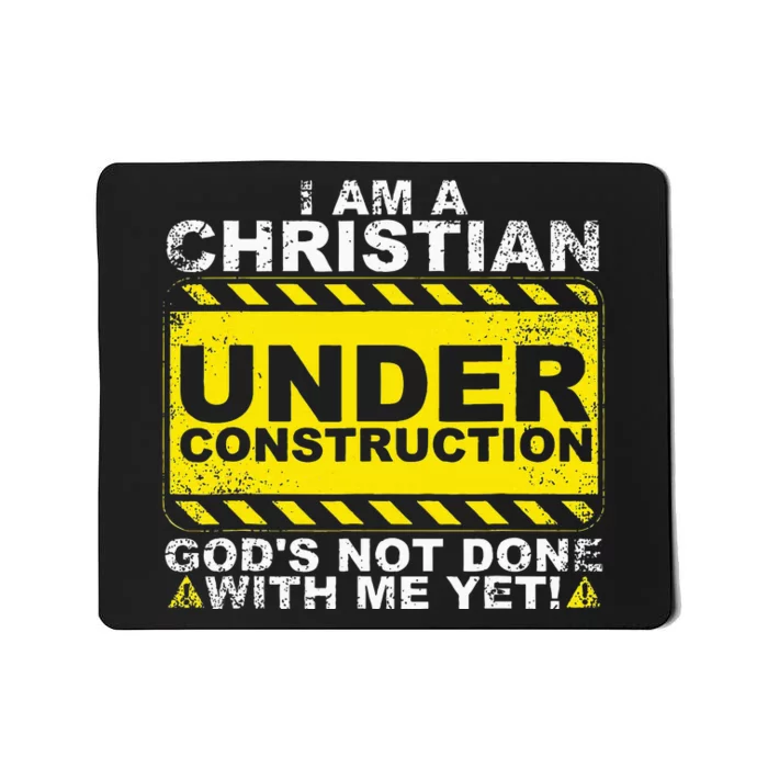 IM A Christian Under Construction GodS Not Done With Me Mousepad