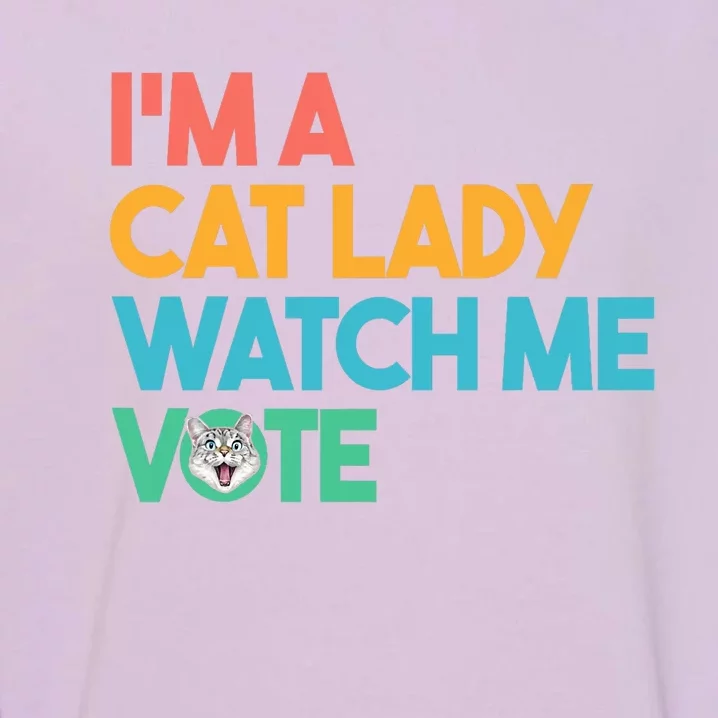 IM A Cat Lady Watch Me Vote Funny President 2024 Election Garment-Dyed Sweatshirt