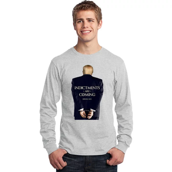 Indictments Are Coming Funny Trump Indicted Tall Long Sleeve T-Shirt