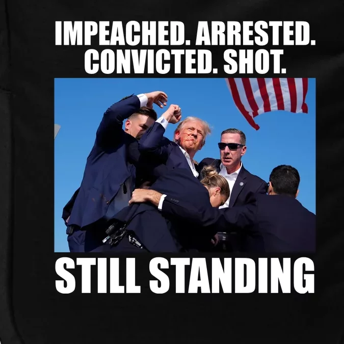 Impeached Arrested Convicted Shot Still Standing Donald Trump Impact Tech Backpack