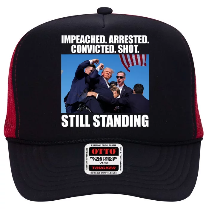 Impeached Arrested Convicted Shot Still Standing Donald Trump High Crown Mesh Trucker Hat