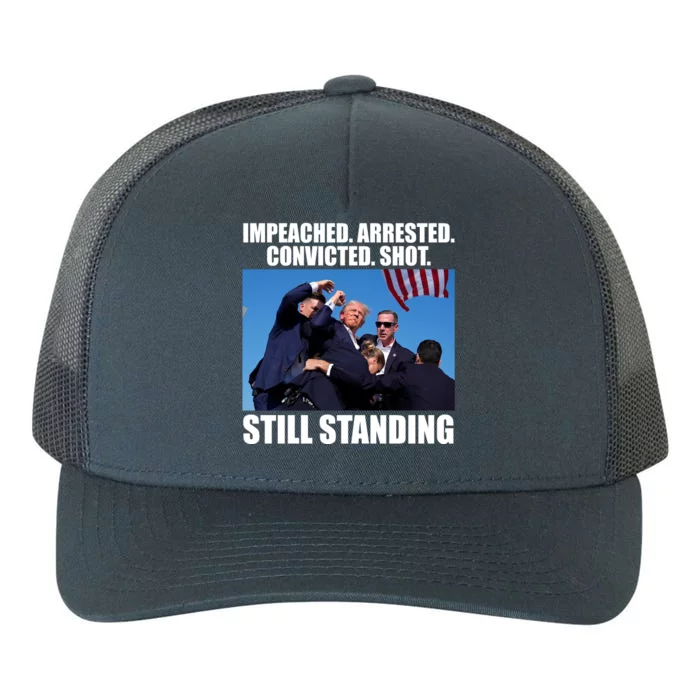 Impeached Arrested Convicted Shot Still Standing Donald Trump Yupoong Adult 5-Panel Trucker Hat