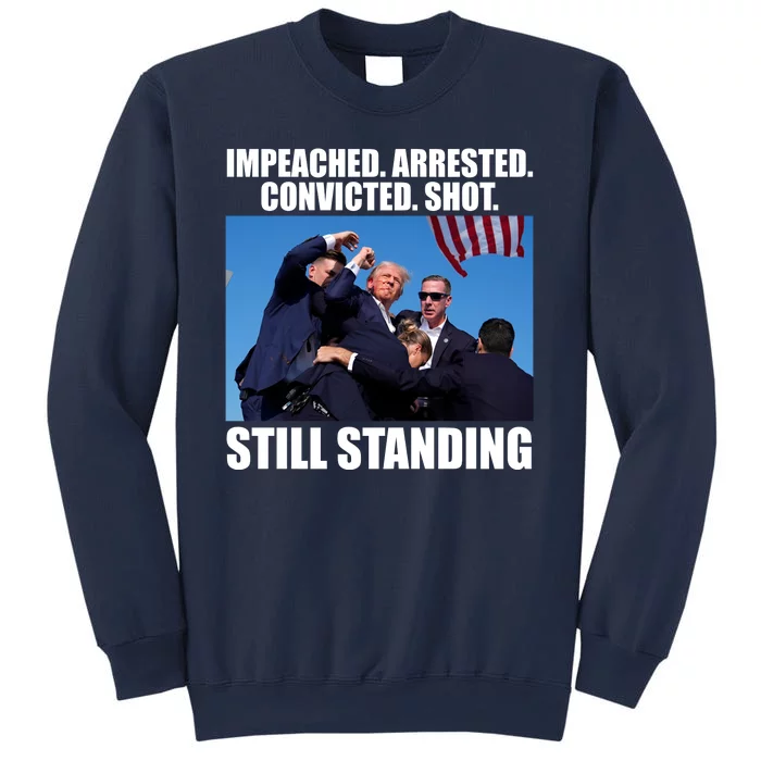 Impeached Arrested Convicted Shot Still Standing Donald Trump Sweatshirt