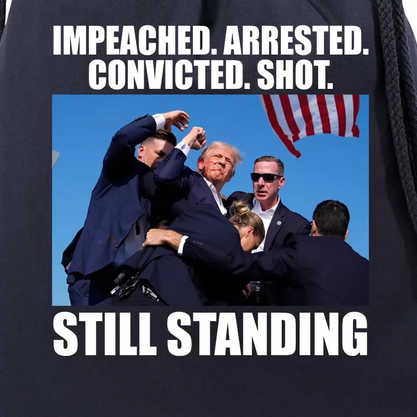 Impeached Arrested Convicted Shot Still Standing Donald Trump Drawstring Bag