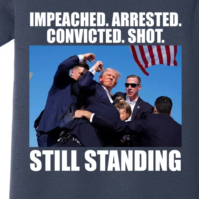 Impeached Arrested Convicted Shot Still Standing Donald Trump Baby Bodysuit