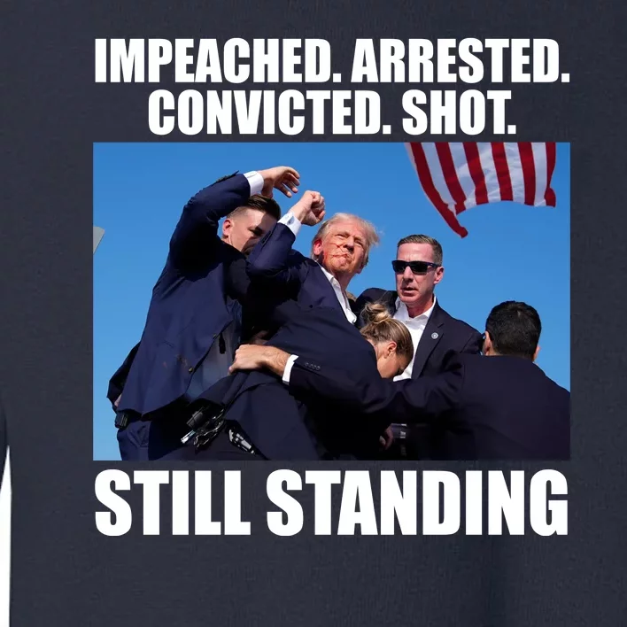 Impeached Arrested Convicted Shot Still Standing Donald Trump Toddler Sweatshirt