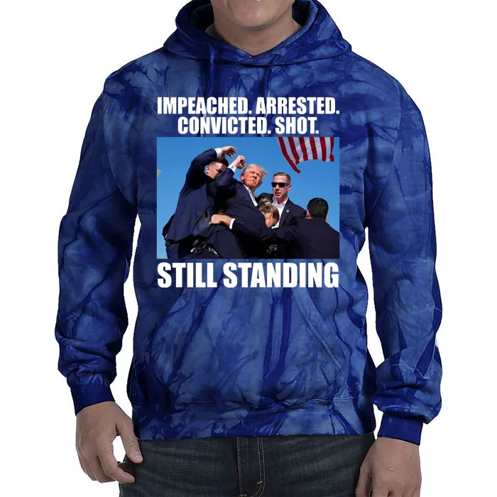 Impeached Arrested Convicted Shot Still Standing Donald Trump Tie Dye Hoodie