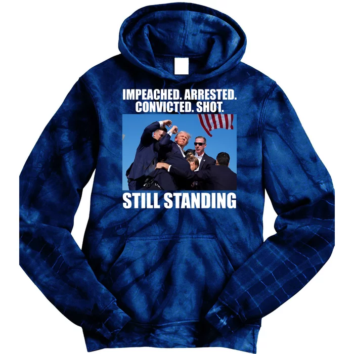 Impeached Arrested Convicted Shot Still Standing Donald Trump Tie Dye Hoodie