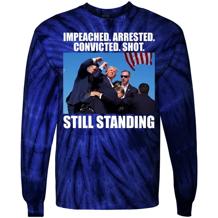 Impeached Arrested Convicted Shot Still Standing Donald Trump Tie-Dye Long Sleeve Shirt