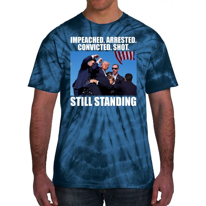 Impeached Arrested Convicted Shot Still Standing Donald Trump Tie-Dye T-Shirt