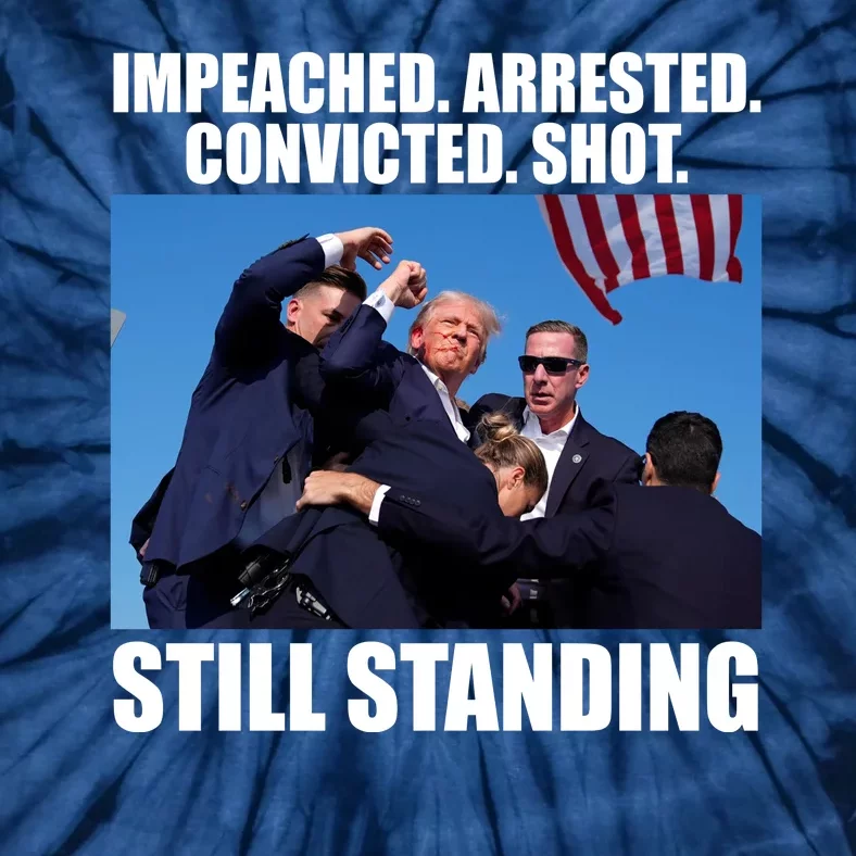 Impeached Arrested Convicted Shot Still Standing Donald Trump Tie-Dye T-Shirt