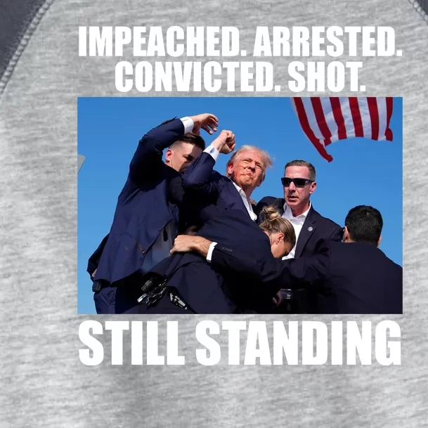 Impeached Arrested Convicted Shot Still Standing Donald Trump Toddler Fine Jersey T-Shirt