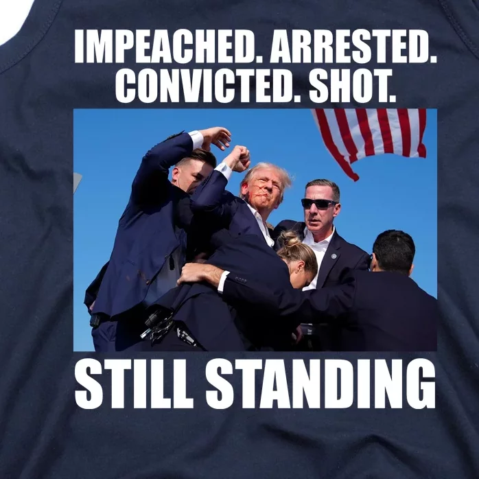 Impeached Arrested Convicted Shot Still Standing Donald Trump Tank Top