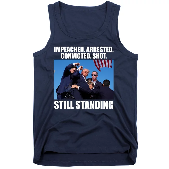 Impeached Arrested Convicted Shot Still Standing Donald Trump Tank Top