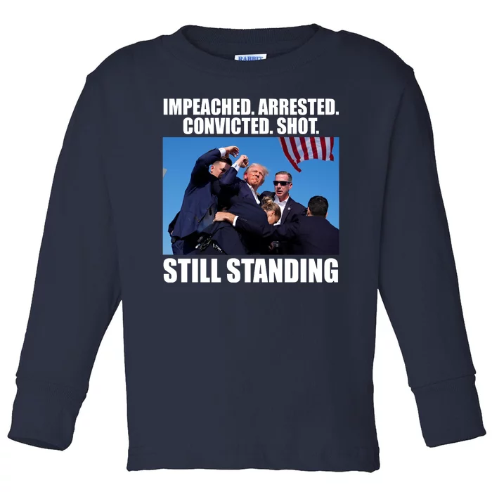 Impeached Arrested Convicted Shot Still Standing Donald Trump Toddler Long Sleeve Shirt