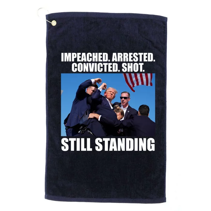 Impeached Arrested Convicted Shot Still Standing Donald Trump Platinum Collection Golf Towel