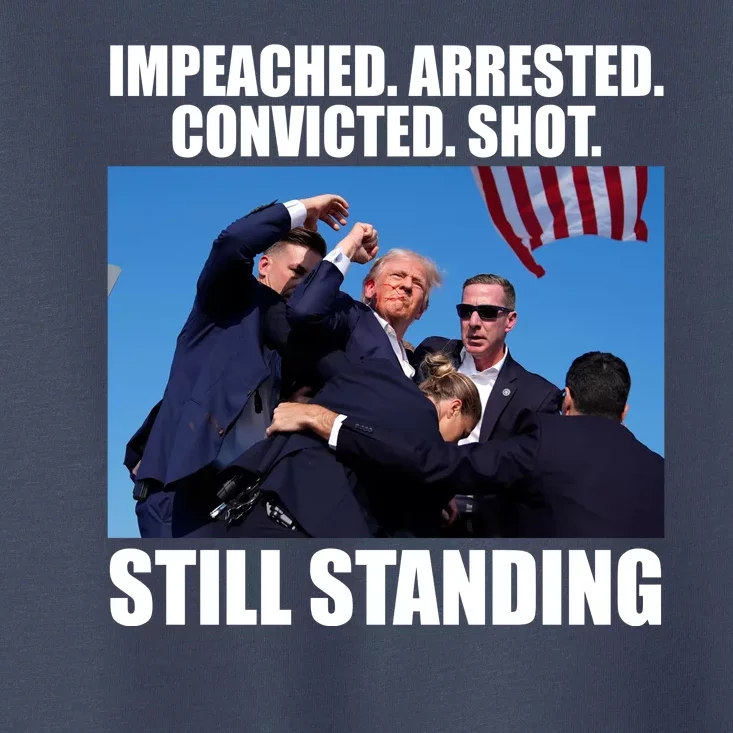 Impeached Arrested Convicted Shot Still Standing Donald Trump Toddler T-Shirt