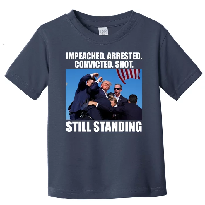 Impeached Arrested Convicted Shot Still Standing Donald Trump Toddler T-Shirt