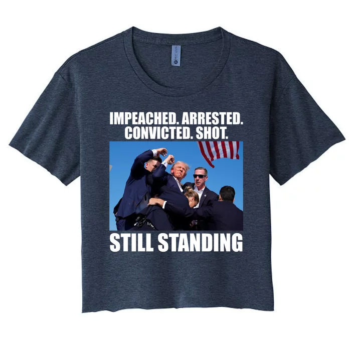 Impeached Arrested Convicted Shot Still Standing Donald Trump Women's Crop Top Tee