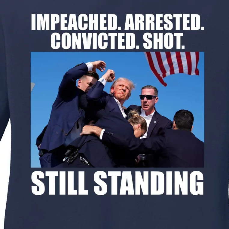 Impeached Arrested Convicted Shot Still Standing Donald Trump Ladies Long Sleeve Shirt