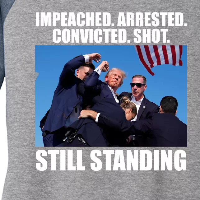 Impeached Arrested Convicted Shot Still Standing Donald Trump Women's Tri-Blend 3/4-Sleeve Raglan Shirt