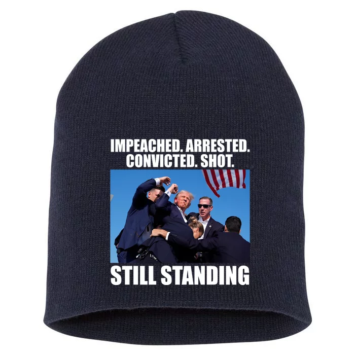 Impeached Arrested Convicted Shot Still Standing Donald Trump Short Acrylic Beanie